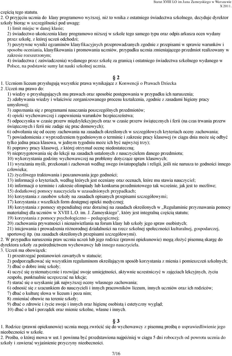 świadectwo ukończenia klasy programowo niższej w szkole tego samego typu oraz odpis arkusza ocen wydany przez szkołę, z której uczeń odchodzi; 3) pozytywne wyniki egzaminów klasyfikacyjnych