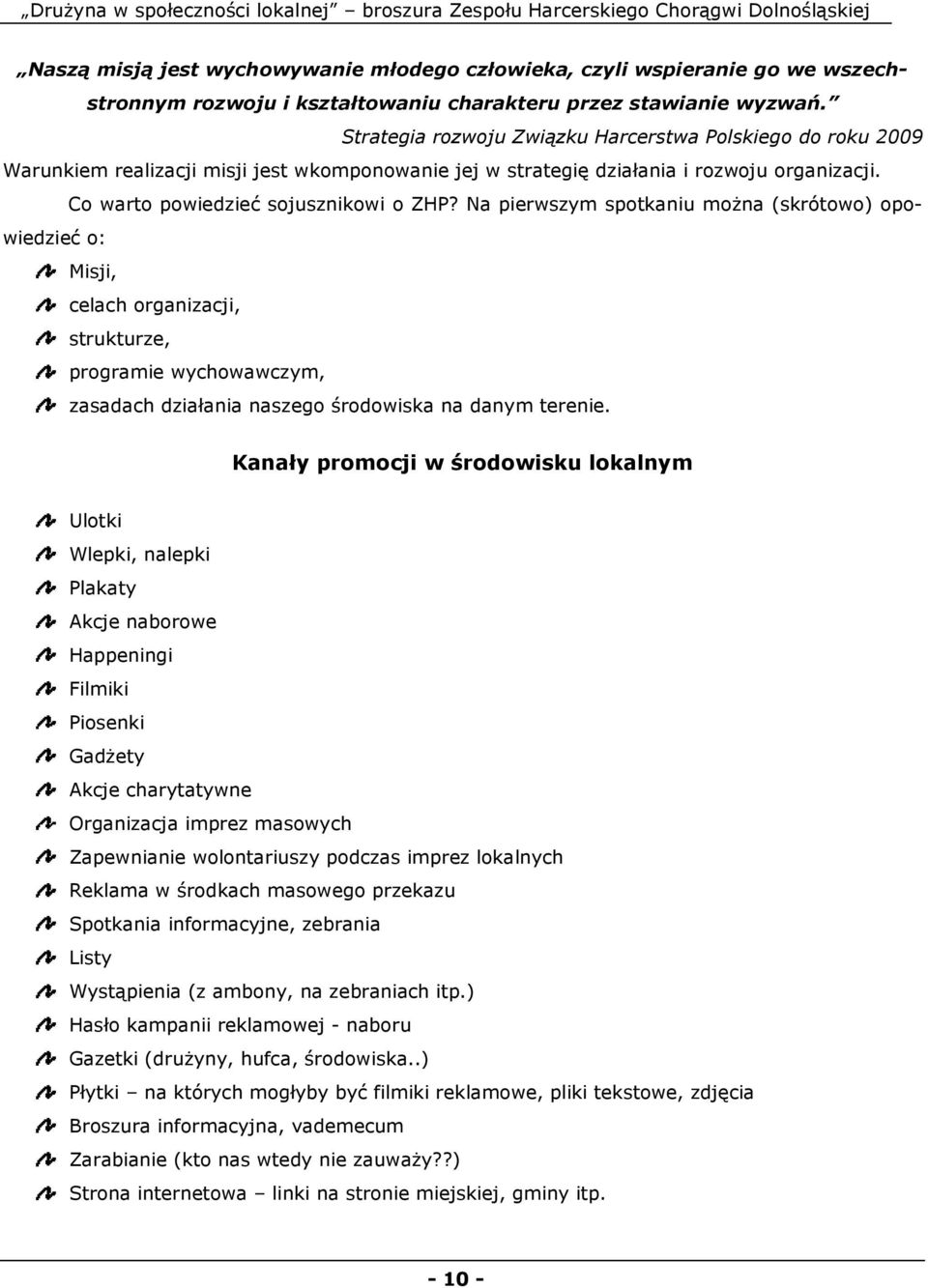 Na pierwszym spotkaniu moŝna (skrótowo) opowiedzieć o: Misji, celach organizacji, strukturze, programie wychowawczym, zasadach działania naszego środowiska na danym terenie.