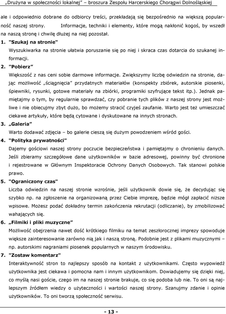 "Szukaj na stronie" Wyszukiwarka na stronie ułatwia poruszanie się po niej i skraca czas dotarcia do szukanej informacji. 2. "Pobierz Większość z nas ceni sobie darmowe informacje.