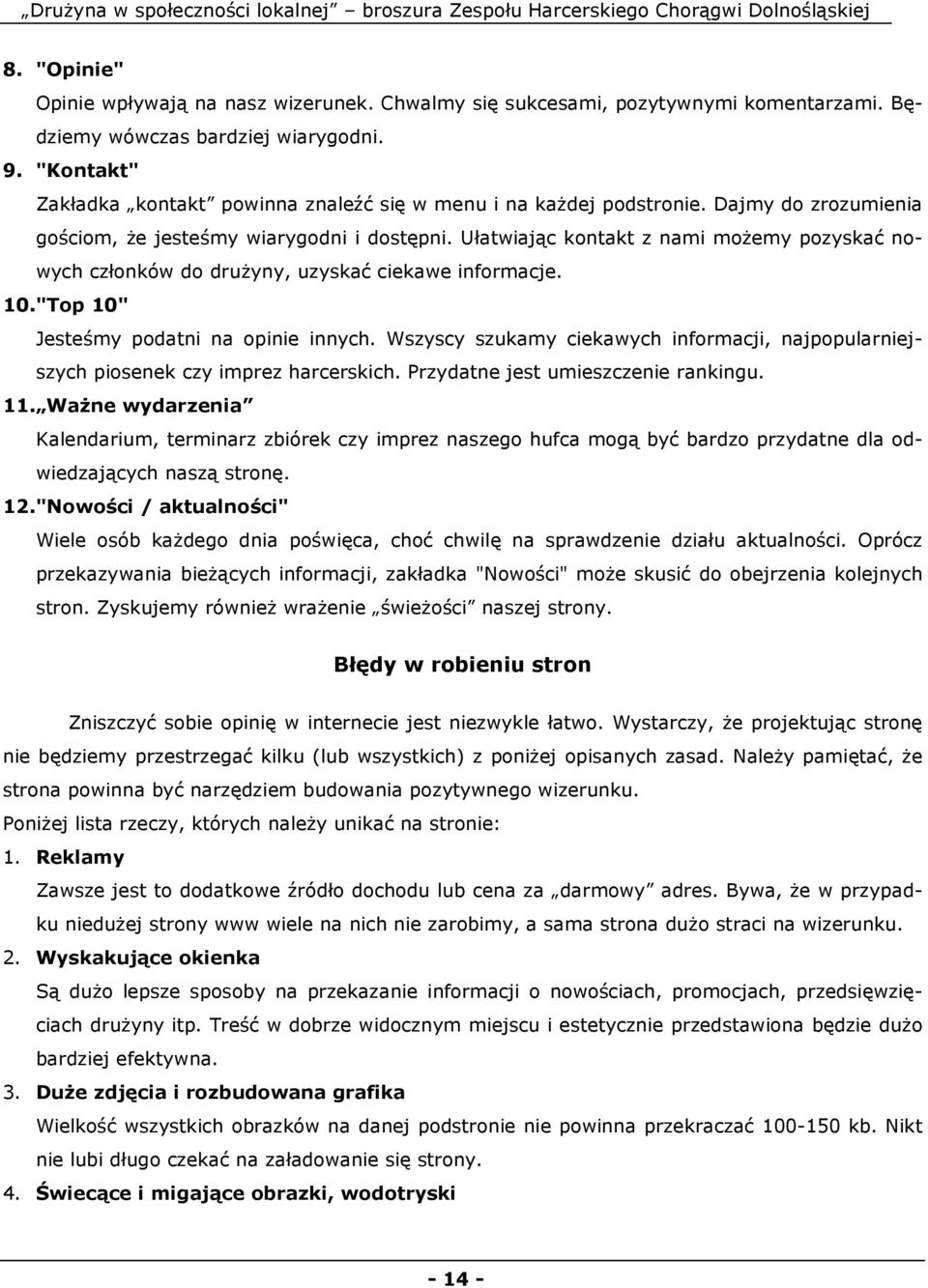 Ułatwiając kontakt z nami moŝemy pozyskać nowych członków do druŝyny, uzyskać ciekawe informacje. 10. "Top 10" Jesteśmy podatni na opinie innych.