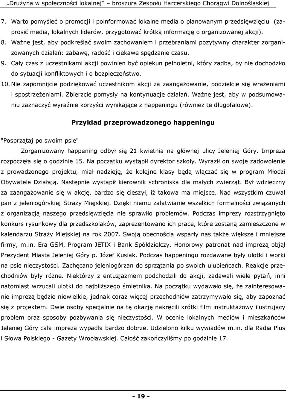 Cały czas z uczestnikami akcji powinien być opiekun pełnoletni, który zadba, by nie dochodziło do sytuacji konfliktowych i o bezpieczeństwo. 10.