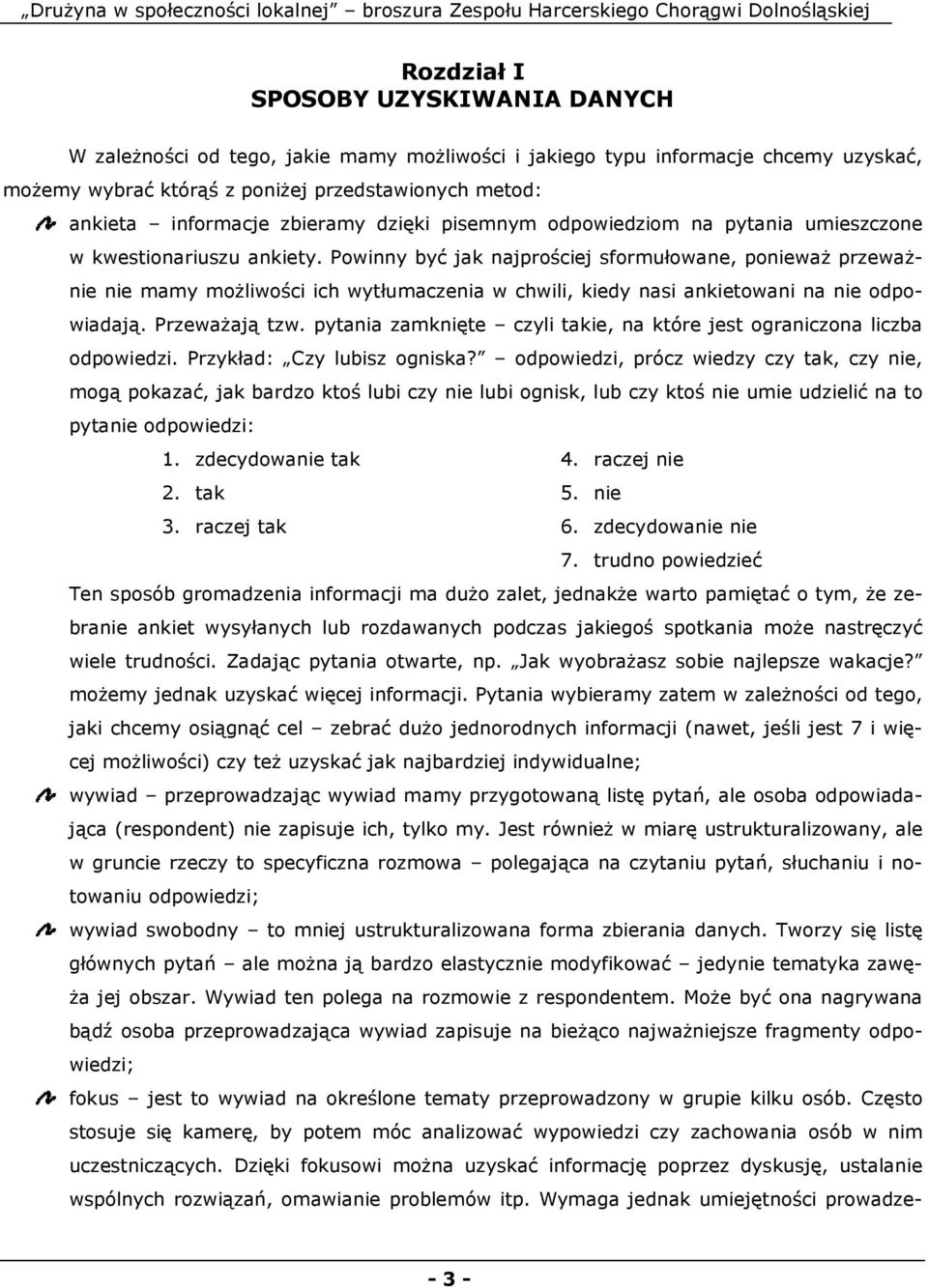 Powinny być jak najprościej sformułowane, poniewaŝ przewaŝnie nie mamy moŝliwości ich wytłumaczenia w chwili, kiedy nasi ankietowani na nie odpowiadają. PrzewaŜają tzw.