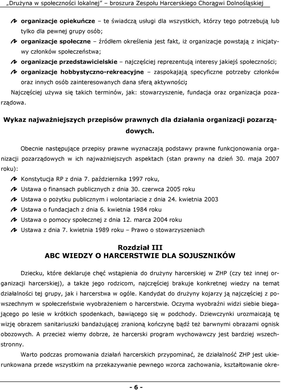 członków oraz innych osób zainteresowanych dana sferą aktywności; Najczęściej uŝywa się takich terminów, jak: stowarzyszenie, fundacja oraz organizacja pozarządowa.