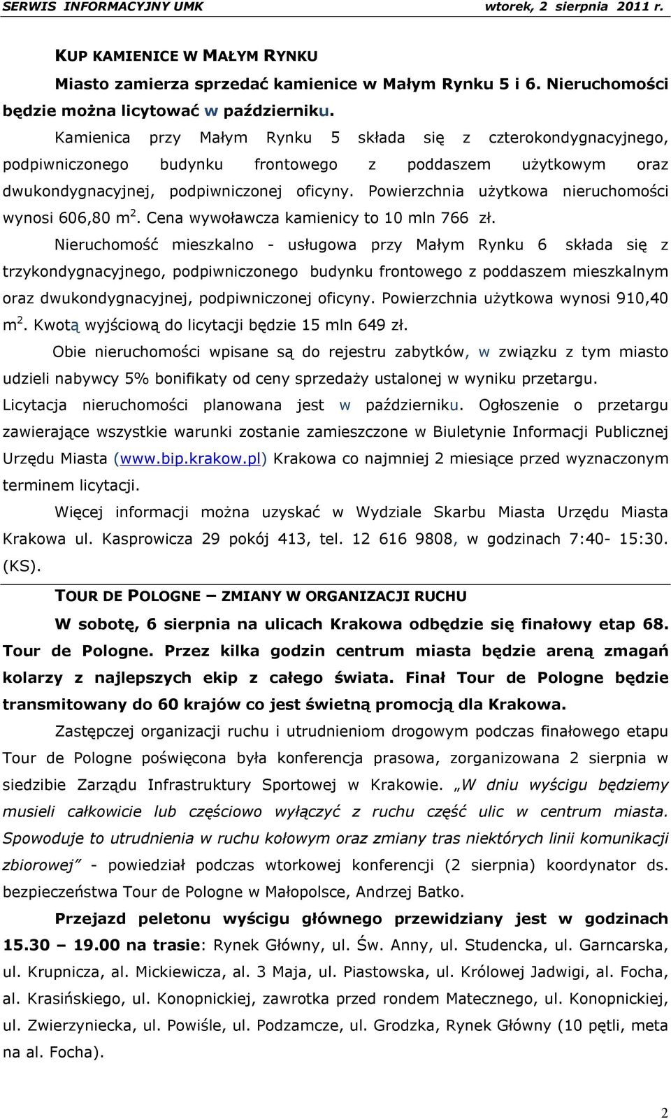 Powierzchnia użytkowa nieruchomości wynosi 606,80 m 2. Cena wywoławcza kamienicy to 10 mln 766 zł.