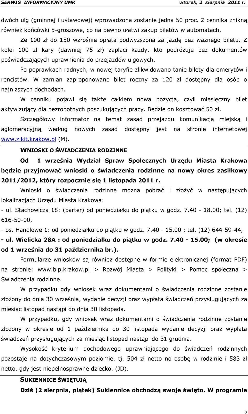 Z kolei 100 zł kary (dawniej 75 zł) zapłaci każdy, kto podróżuje bez dokumentów poświadczających uprawnienia do przejazdów ulgowych.