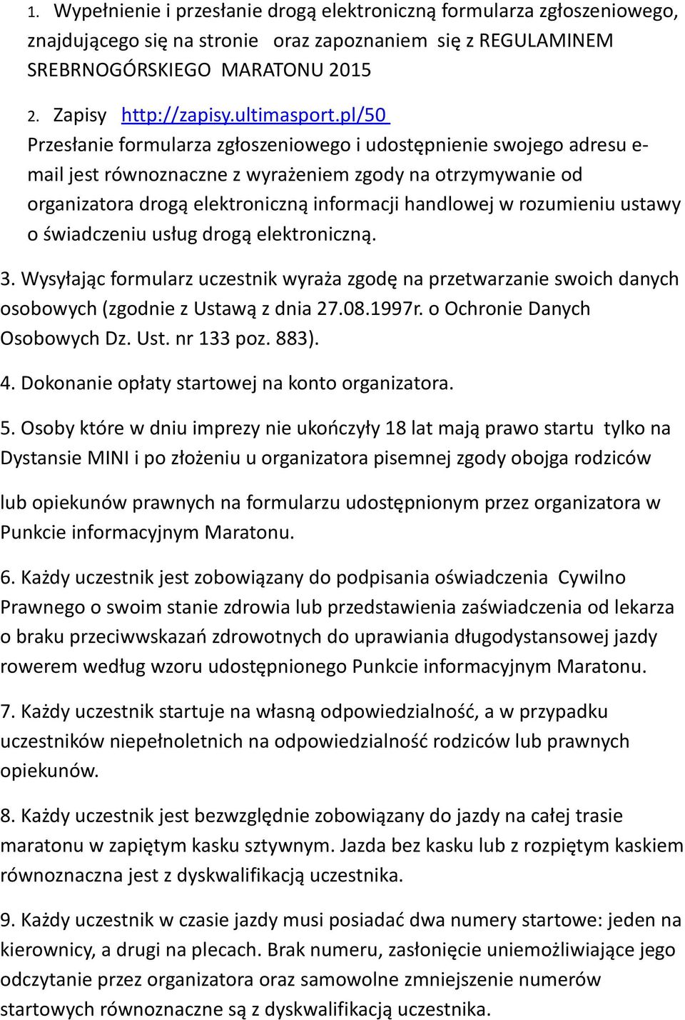 pl/50 Przesłanie formularza zgłoszeniowego i udostępnienie swojego adresu e- mail jest równoznaczne z wyrażeniem zgody na otrzymywanie od organizatora drogą elektroniczną informacji handlowej w