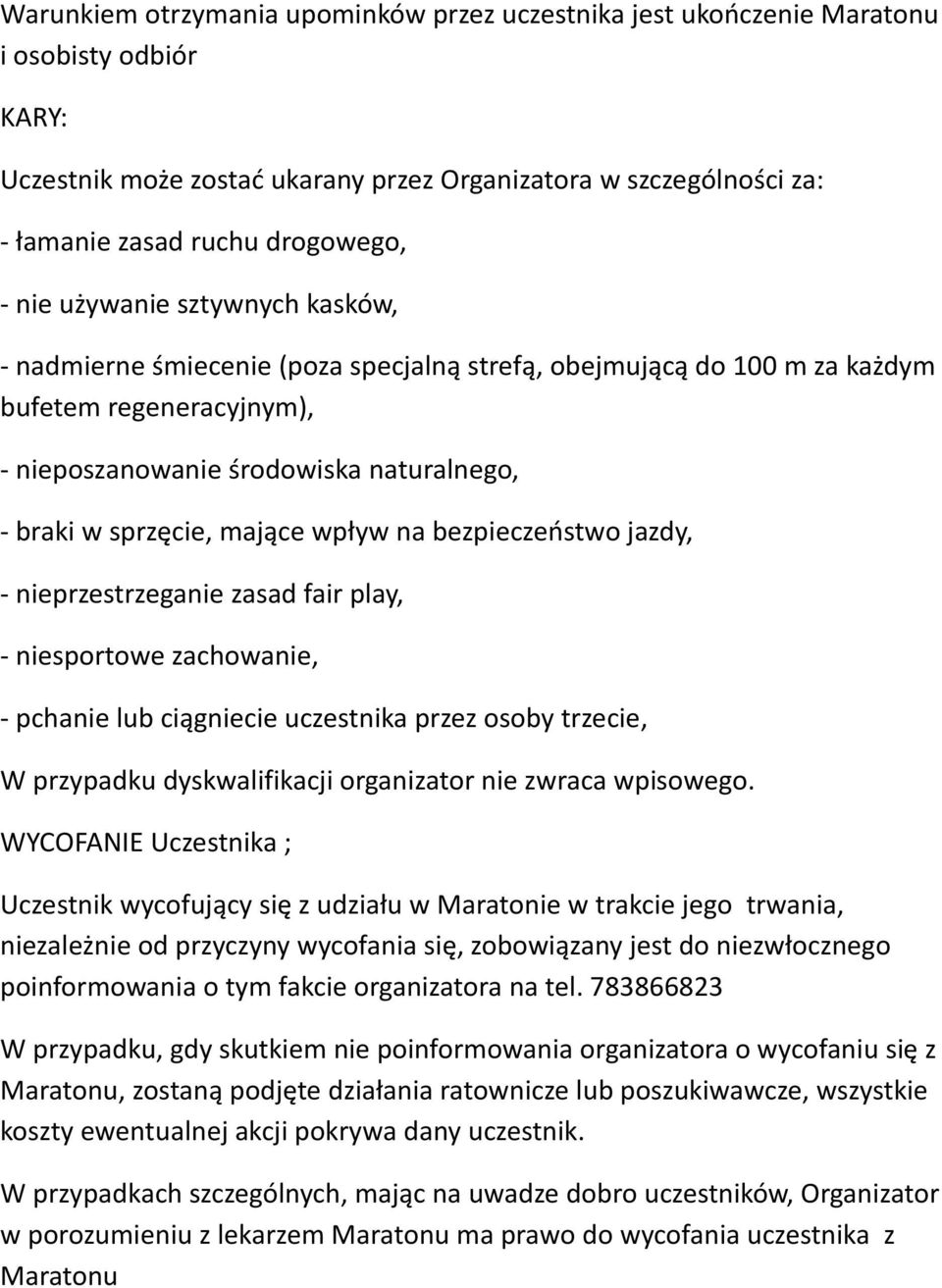 mające wpływ na bezpieczeństwo jazdy, - nieprzestrzeganie zasad fair play, - niesportowe zachowanie, - pchanie lub ciągniecie uczestnika przez osoby trzecie, W przypadku dyskwalifikacji organizator