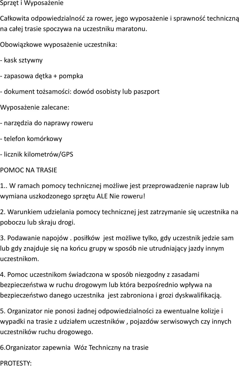 - licznik kilometrów/gps POMOC NA TRASIE 1.. W ramach pomocy technicznej możliwe jest przeprowadzenie napraw lub wymiana uszkodzonego sprzętu ALE Nie roweru! 2.