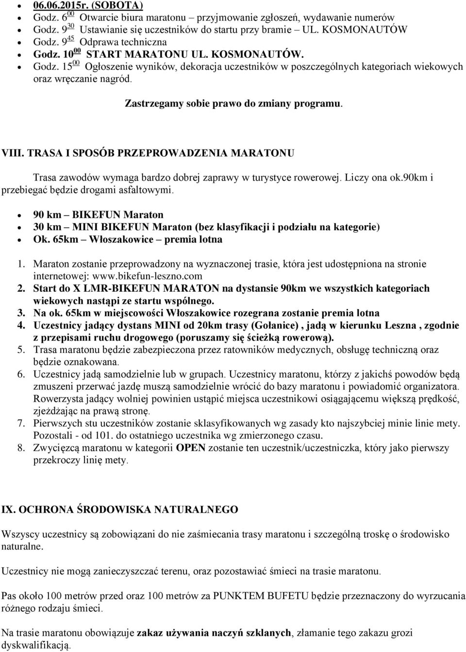 Zastrzegamy sobie prawo do zmiany programu. VIII. TRASA I SPOSÓB PRZEPROWADZENIA MARATONU Trasa zawodów wymaga bardzo dobrej zaprawy w turystyce rowerowej. Liczy ona ok.