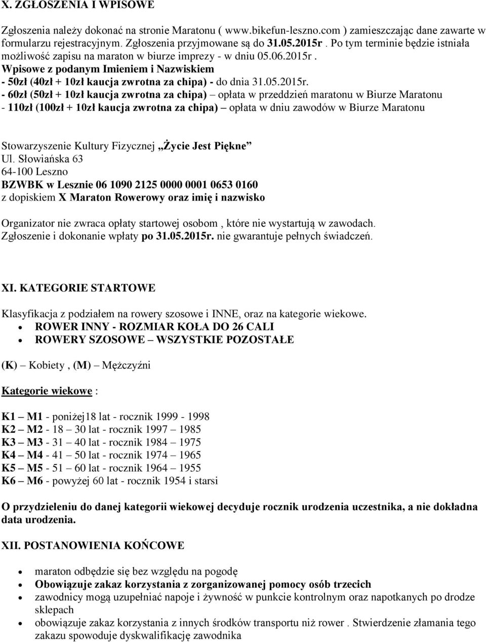 Wpisowe z podanym Imieniem i Nazwiskiem - 50zł (40zł + 10zł kaucja zwrotna za chipa) - do dnia 31.05.2015r.