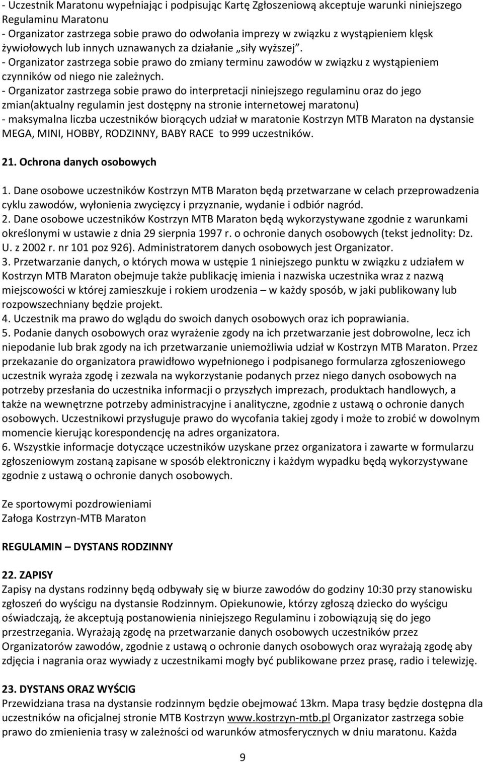 - Organizator zastrzega sobie prawo do interpretacji niniejszego regulaminu oraz do jego zmian(aktualny regulamin jest dostępny na stronie internetowej maratonu) - maksymalna liczba uczestników