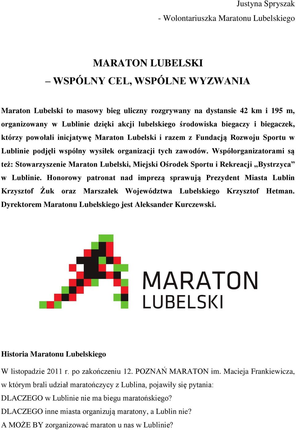 zawodów. Współorganizatorami są też: Stowarzyszenie Maraton Lubelski, Miejski Ośrodek Sportu i Rekreacji Bystrzyca w Lublinie.