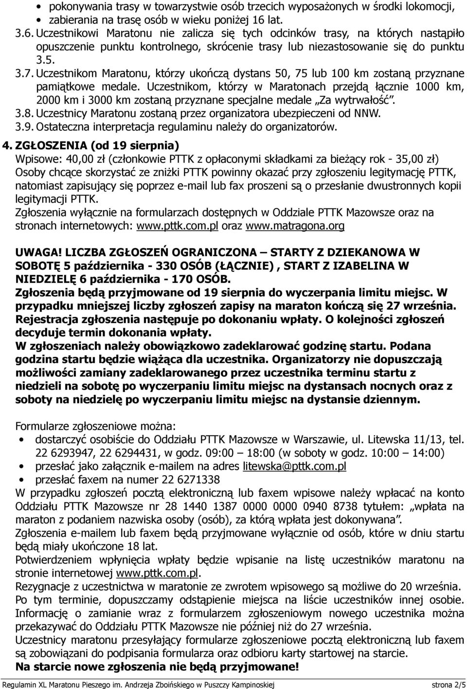 Uczestnikom Maratonu, którzy ukończą dystans 50, 75 lub 100 km zostaną przyznane pamiątkowe medale.