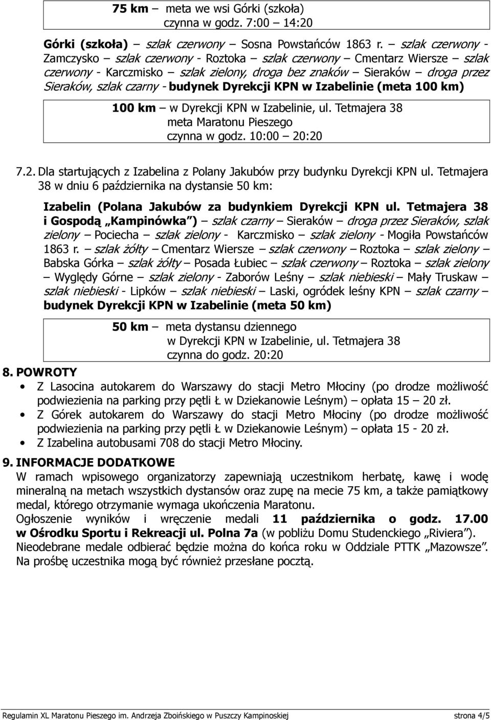 Dyrekcji KPN w Izabelinie (meta 100 km) 100 km w Dyrekcji KPN w Izabelinie, ul. Tetmajera 38 meta Maratonu Pieszego czynna w godz. 10:00 20