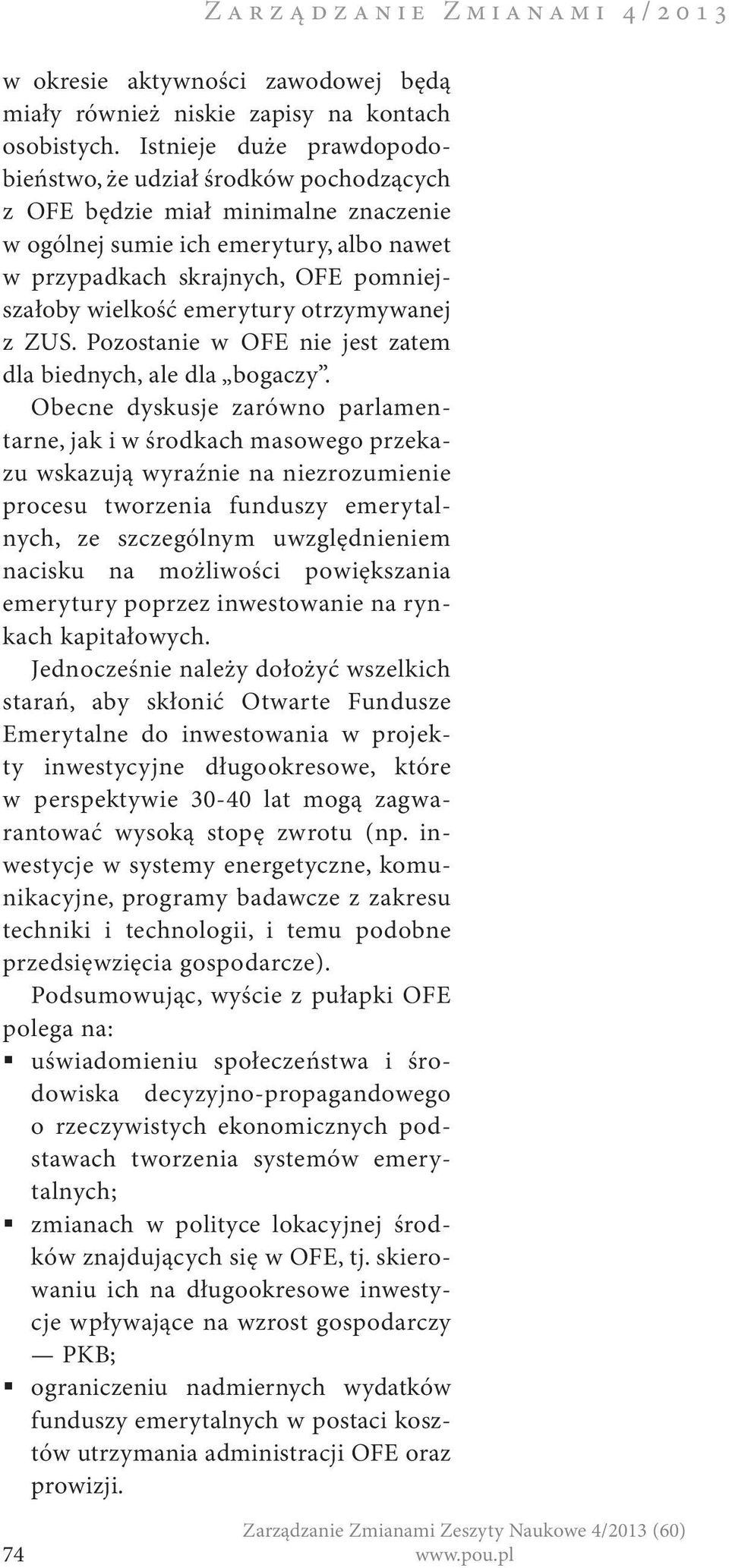 emerytury otrzymywanej z ZUS. Pozostanie w OFE nie jest zatem dla biednych, ale dla bogaczy.