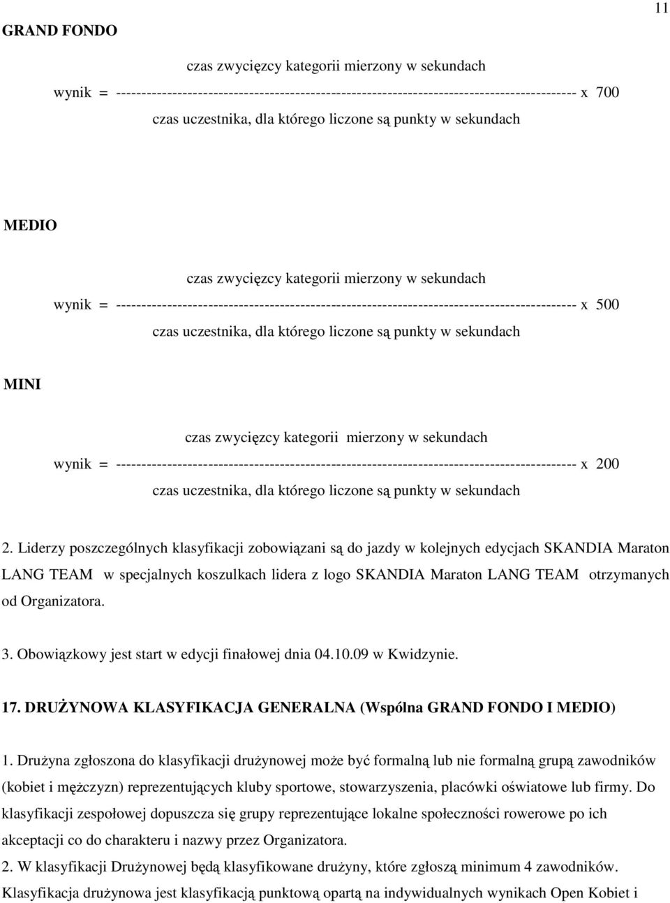 uczestnika, dla którego liczone są punkty w sekundach MINI czas zwycięzcy kategorii mierzony w sekundach wynik =