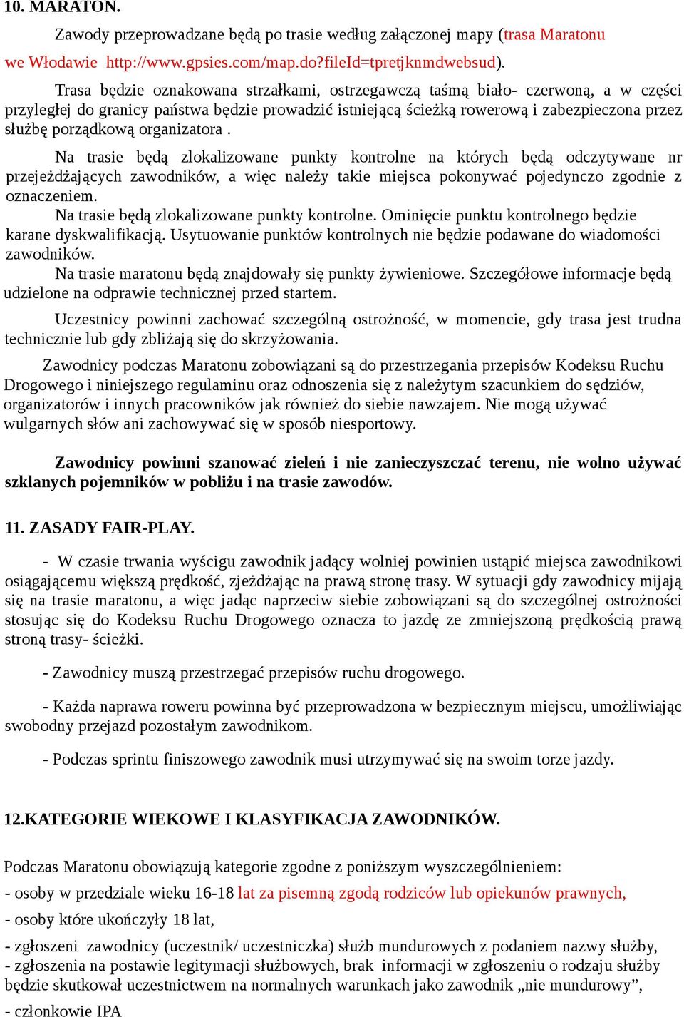 organizatora. Na trasie będą zlokalizowane punkty kontrolne na których będą odczytywane nr przejeżdżających zawodników, a więc należy takie miejsca pokonywać pojedynczo zgodnie z oznaczeniem.