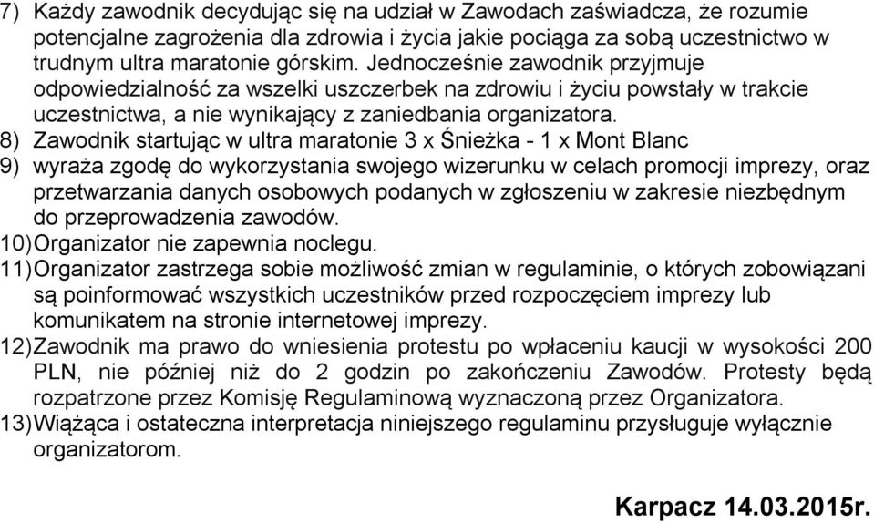 8) Zawodnik startując w ultra maratonie 3 x Śnieżka - 1 x Mont Blanc 9) wyraża zgodę do wykorzystania swojego wizerunku w celach promocji imprezy, oraz przetwarzania danych osobowych podanych w