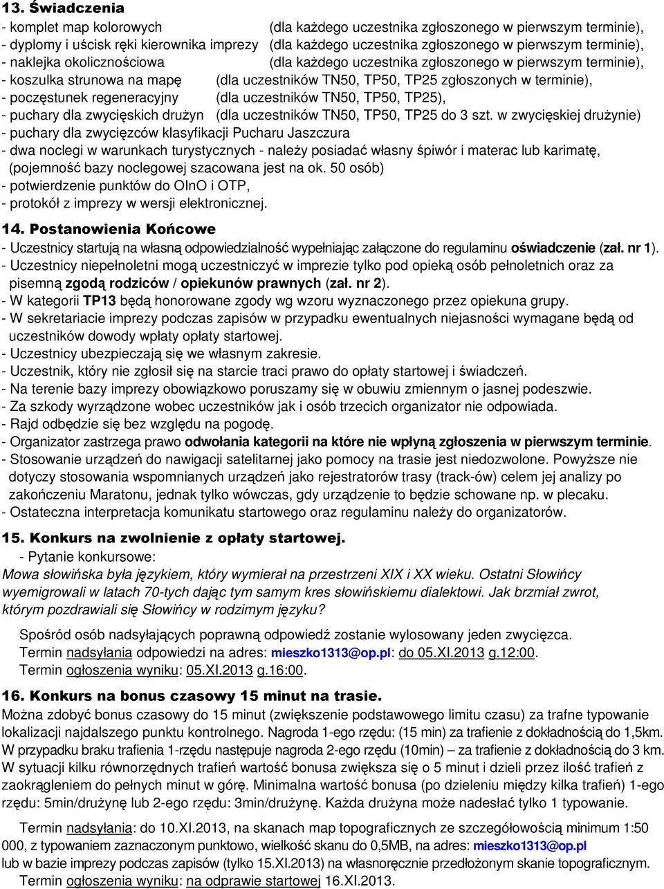 regeneracyjny (dla uczestników TN50, TP50, TP25), - puchary dla zwycięskich drużyn (dla uczestników TN50, TP50, TP25 do 3 szt.