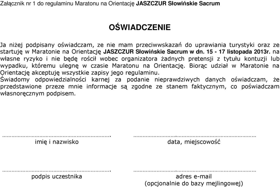 na własne ryzyko i nie będę rościł wobec organizatora żadnych pretensji z tytułu kontuzji lub wypadku, któremu ulegnę w czasie Maratonu na Orientację.