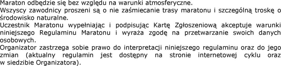 Uczestnik Maratonu wypełniając i podpisując Kartę Zgłoszeniową akceptuje warunki niniejszego Regulaminu Maratonu i wyraża zgodę na