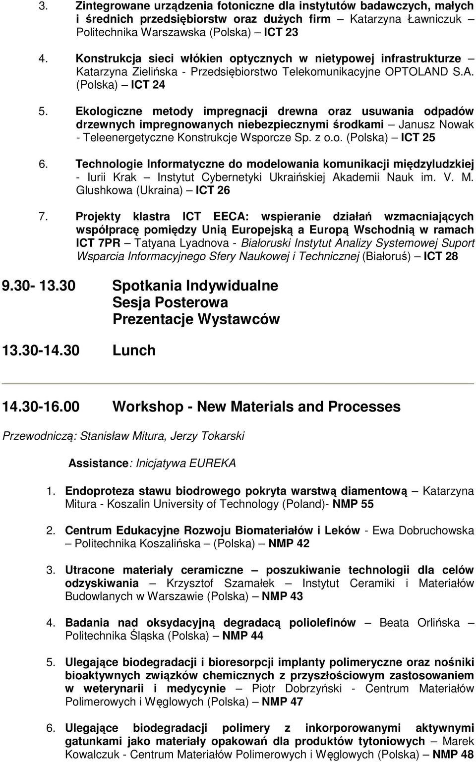 Ekologiczne metody impregnacji drewna oraz usuwania odpadów drzewnych impregnowanych niebezpiecznymi środkami Janusz Nowak - Teleenergetyczne Konstrukcje Wsporcze Sp. z o.o. (Polska) ICT 25 6.