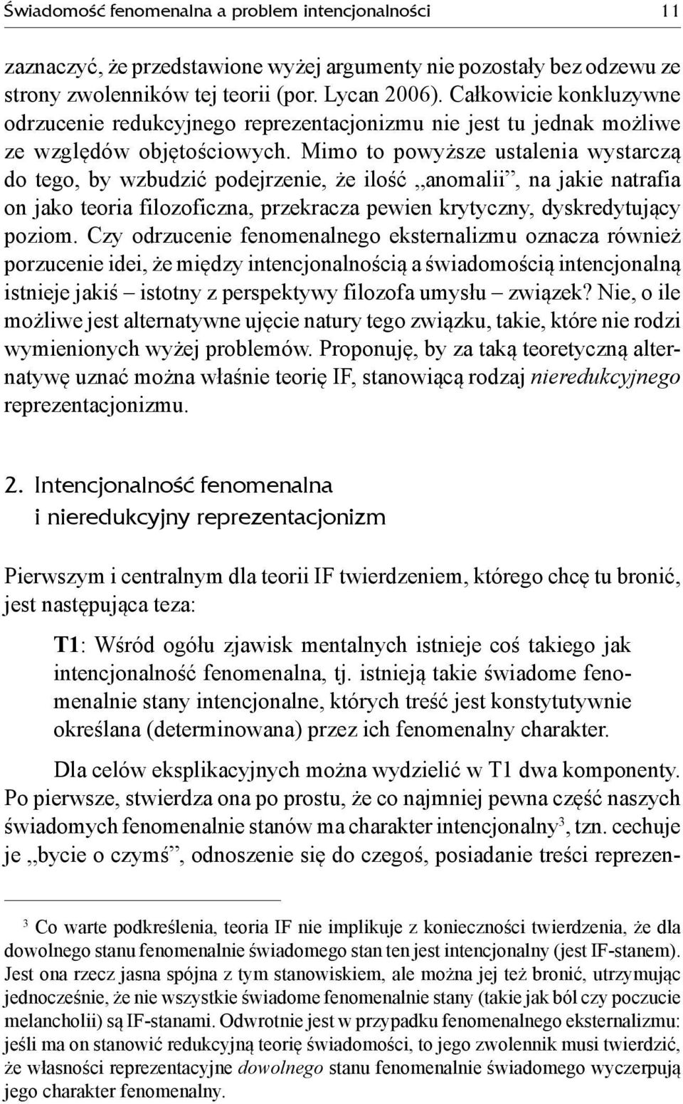 Mimo to powyższe ustalenia wystarczą do tego, by wzbudzić podejrzenie, że ilość anomalii, na jakie natrafia on jako teoria filozoficzna, przekracza pewien krytyczny, dyskredytujący poziom.