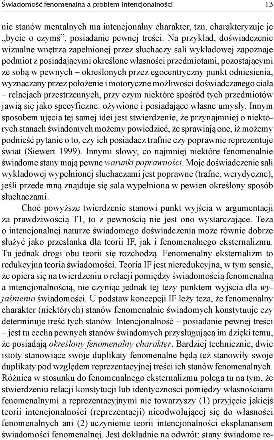 przez egocentryczny punkt odniesienia, wyznaczany przez położenie i motoryczne możliwości doświadczanego ciała relacjach przestrzennych, przy czym niektóre spośród tych przedmiotów jawią się jako