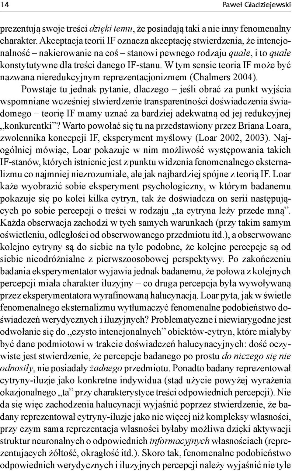 W tym sensie teoria IF może być nazwana nieredukcyjnym reprezentacjonizmem (Chalmers 2004).