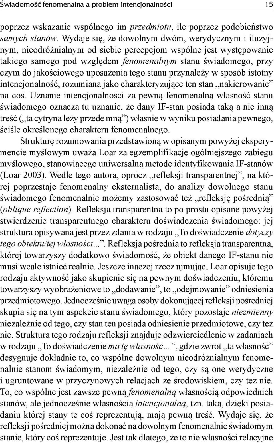 jakościowego uposażenia tego stanu przynależy w sposób istotny intencjonalność, rozumiana jako charakteryzujące ten stan nakierowanie na coś.