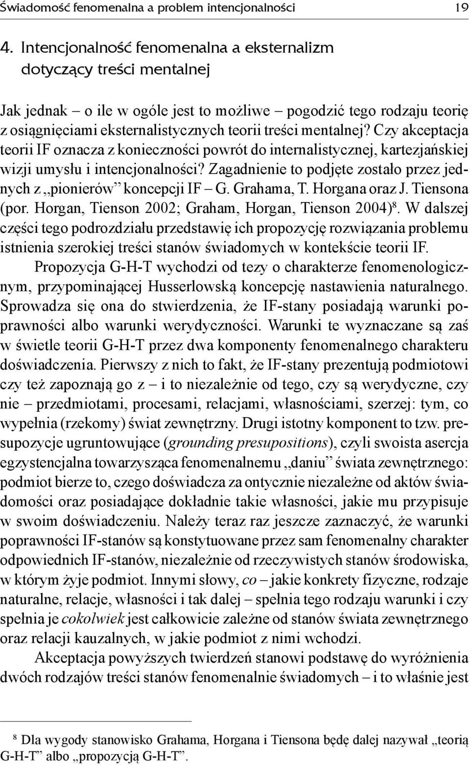 Czy akceptacja teorii IF oznacza z konieczności powrót do internalistycznej, kartezjańskiej wizji umysłu i intencjonalności? Zagadnienie to podjęte zostało przez jednych z pionierów koncepcji IF G.