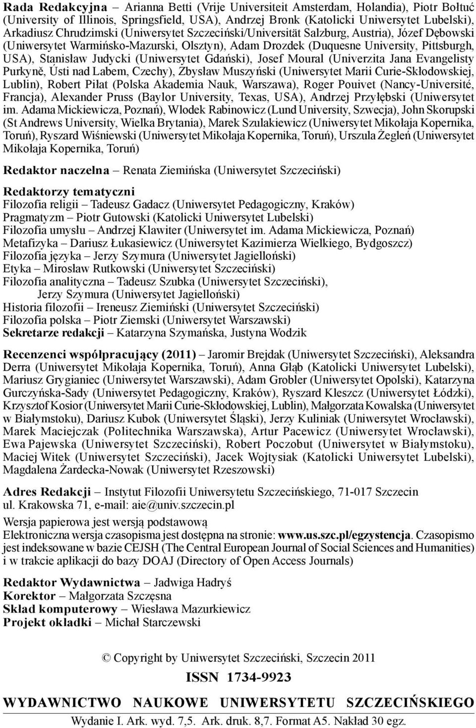 Gdański), Josef Moural (Univerzita Jana Evangelisty Purkyně, Ústi nad Labem, Czechy), Zbysław Muszyński (Uniwersytet Marii Curie-Skłodowskiej, Lublin), Robert Piłat (Polska Akademia Nauk, Warszawa),