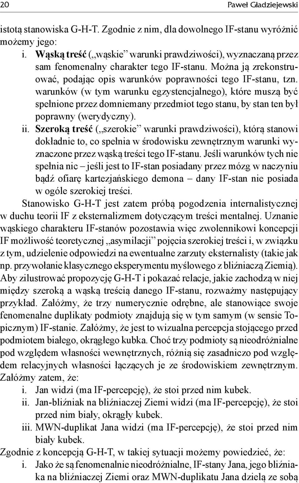 warunków (w tym warunku egzystencjalnego), które muszą być spełnione przez domniemany przedmiot tego stanu, by stan ten był poprawny (werydyczny). ii.