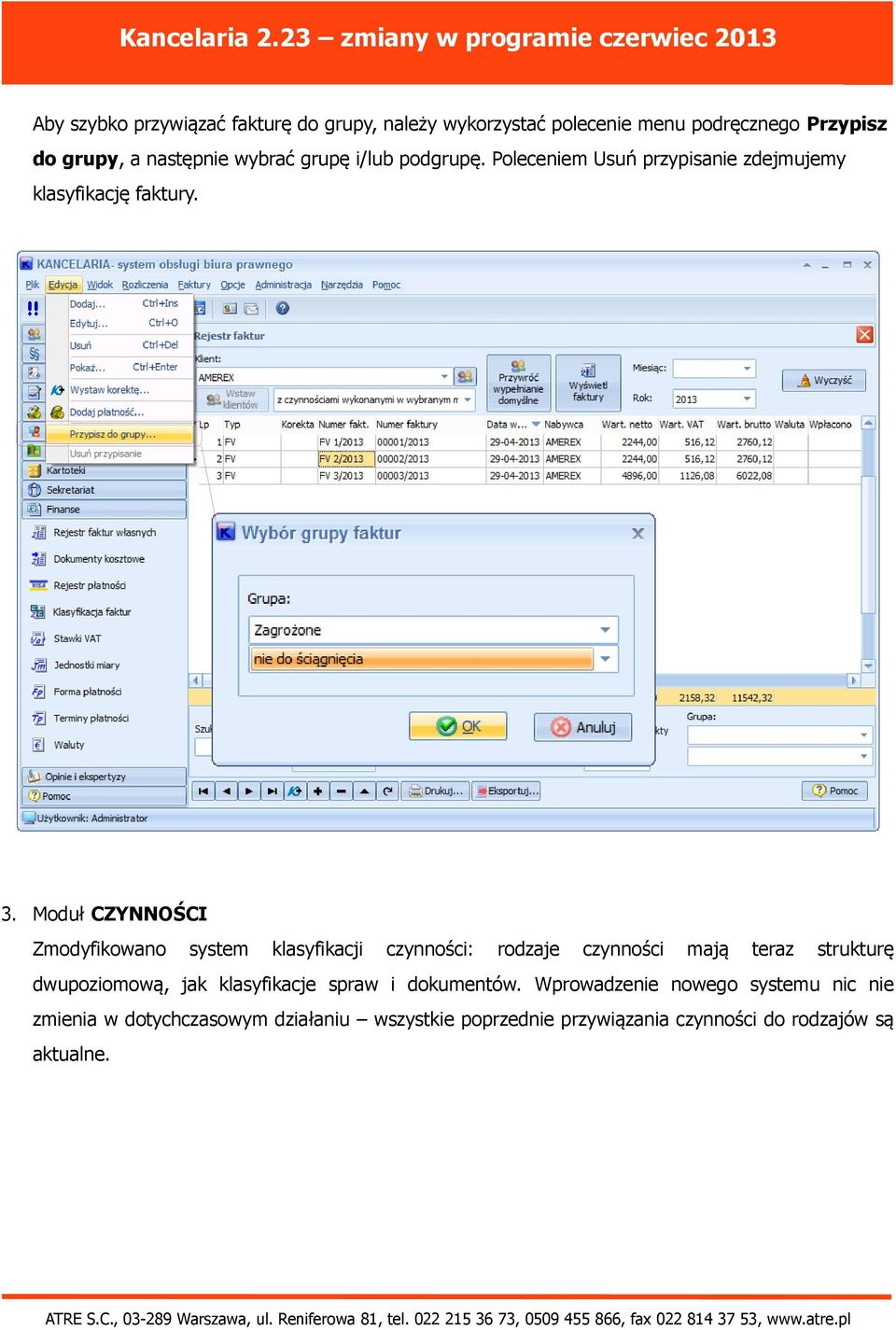 Moduł CZYNNOŚCI Zmodyfikowano system klasyfikacji czynności: rodzaje czynności mają teraz strukturę dwupoziomową, jak