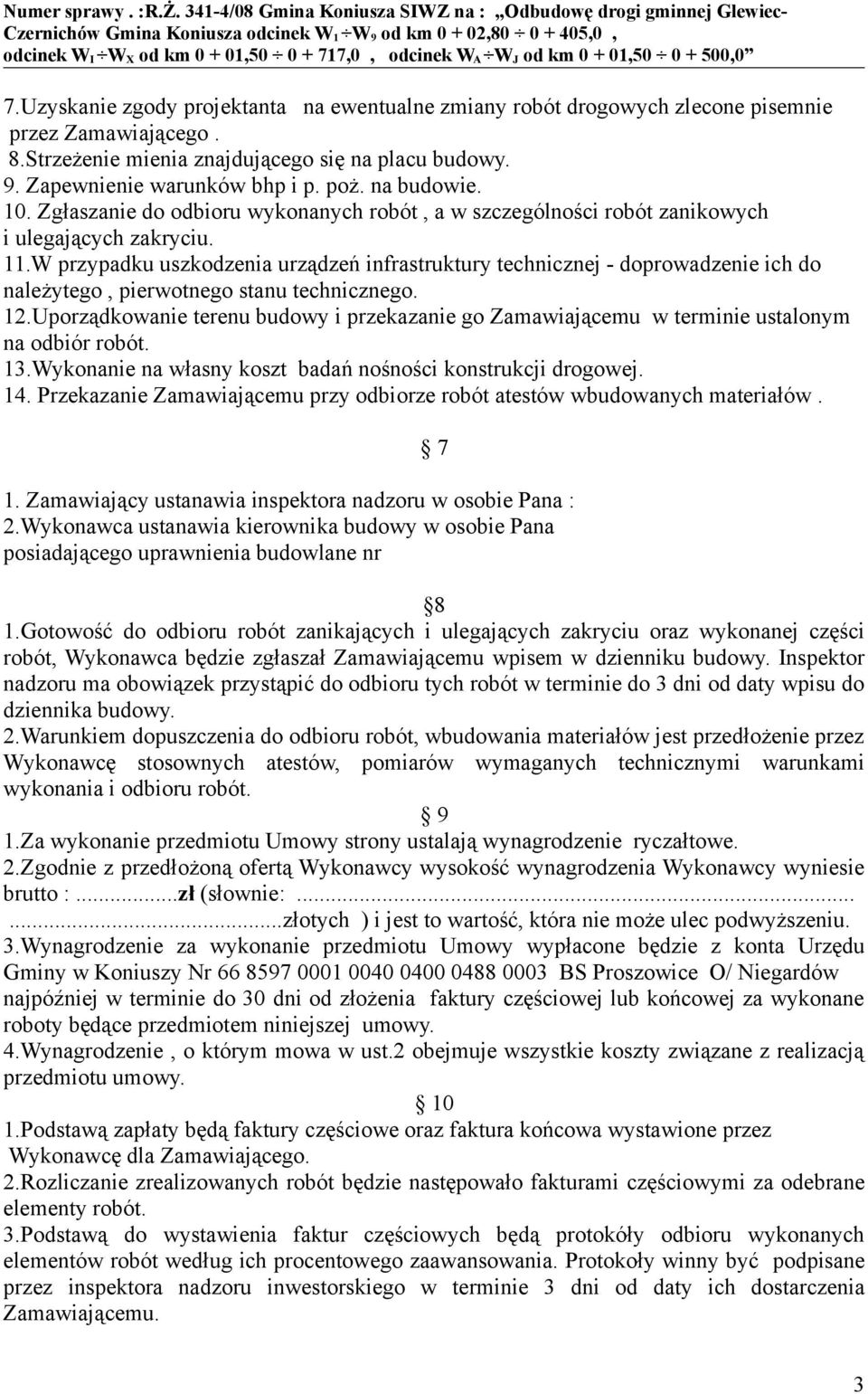 W przypadku uszkodzenia urządzeń infrastruktury technicznej - doprowadzenie ich do należytego, pierwotnego stanu technicznego. 12.