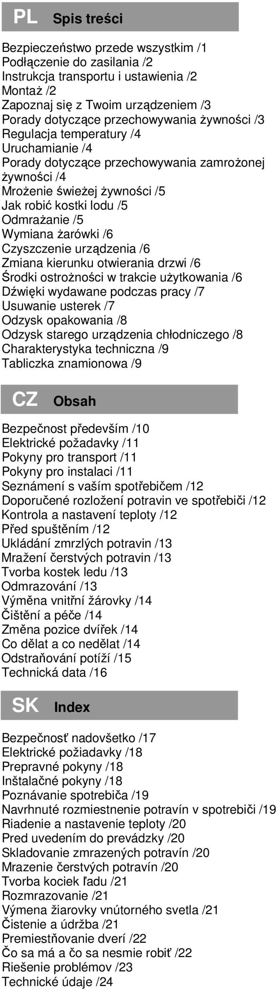 Czyszczenie urządzenia /6 Zmiana kierunku otwierania drzwi /6 Środki ostroŝności w trakcie uŝytkowania /6 Dźwięki wydawane podczas pracy /7 Usuwanie usterek /7 Odzysk opakowania /8 Odzysk starego