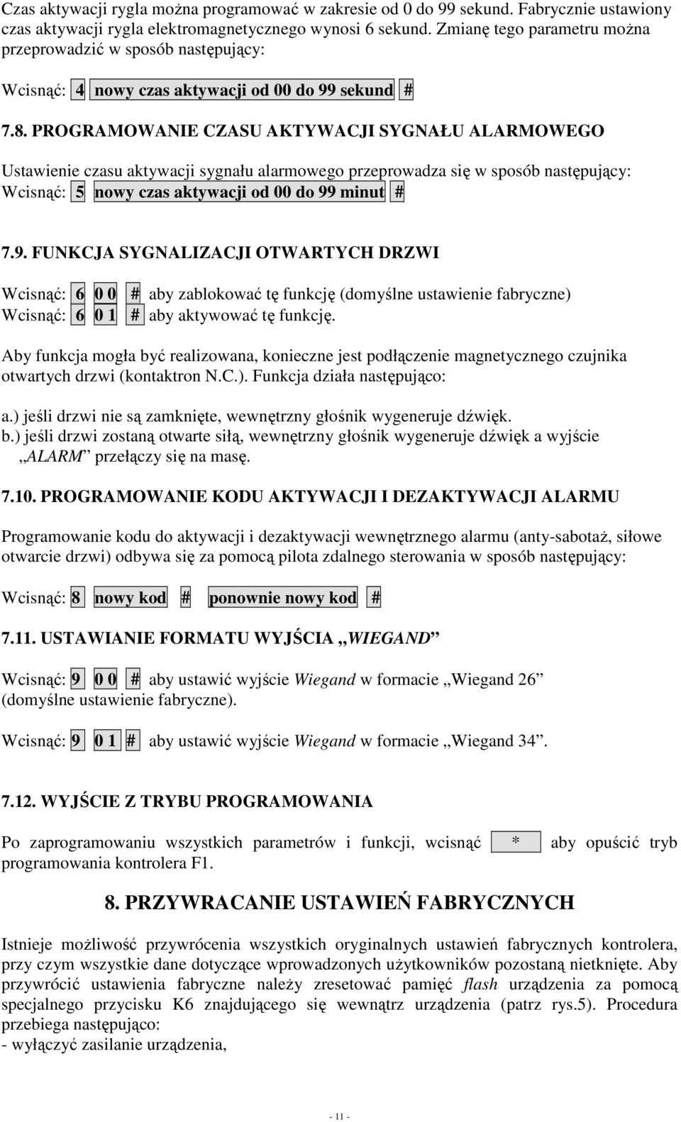 PROGRAMOWANIE CZASU AKTYWACJI SYGNAŁU ALARMOWEGO Ustawienie czasu aktywacji sygnału alarmowego przeprowadza się w sposób następujący: Wcisnąć: 5 nowy czas aktywacji od 00 do 99