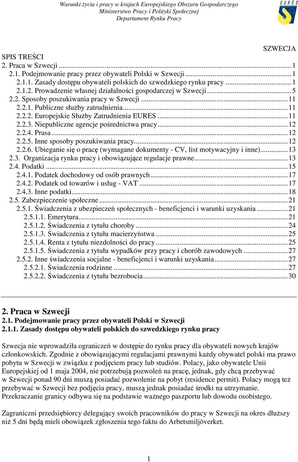 2.4. Prasa... 12 2.2.5. Inne sposoby poszukiwania pracy... 12 2.2.6. Ubieganie się o pracę (wymagane dokumenty - CV, list motywacyjny i inne)... 13 