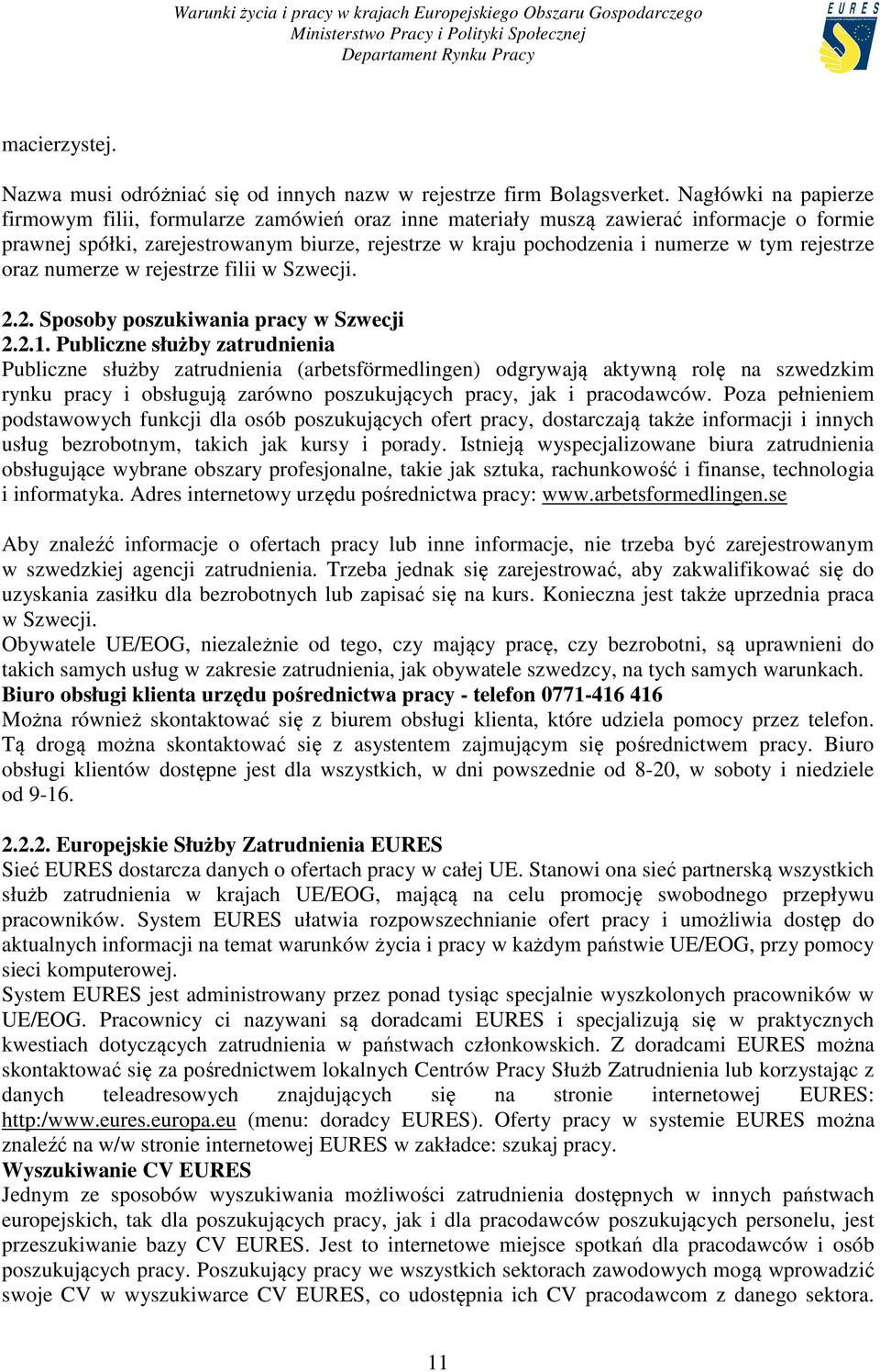 rejestrze oraz numerze w rejestrze filii w Szwecji. 2.2. Sposoby poszukiwania pracy w Szwecji 2.2.1.