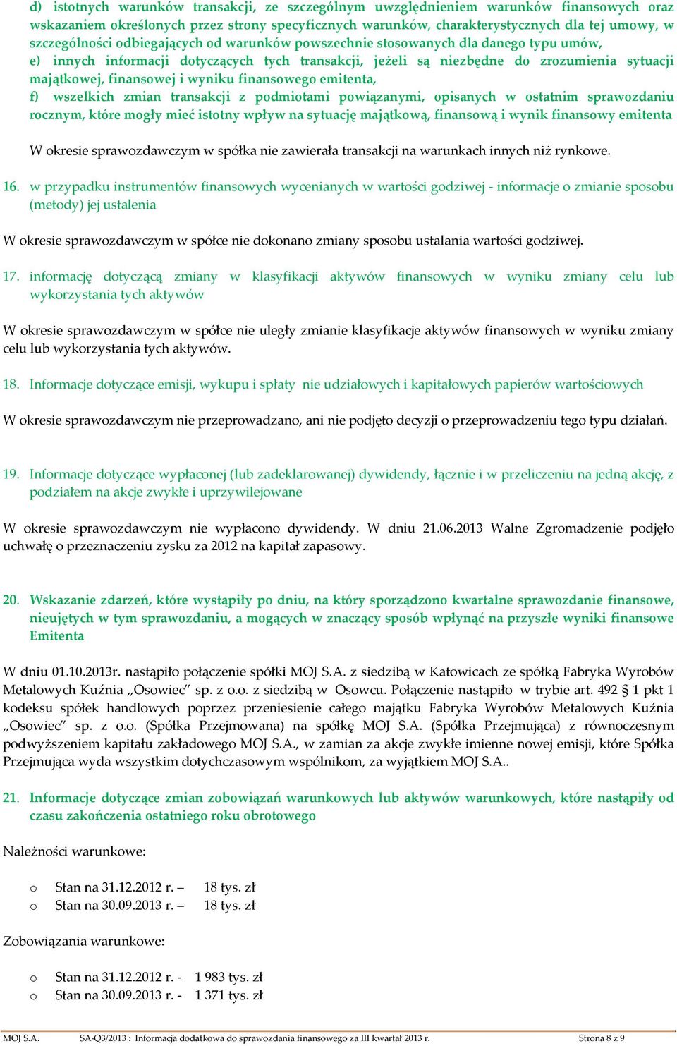 emitenta, f) wszelkich zmian transakcji z pdmitami pwiązanymi, pisanych w statnim sprawzdaniu rcznym, które mgły mieć isttny wpływ na sytuację majątkwą, finanswą i wynik finanswy emitenta W kresie