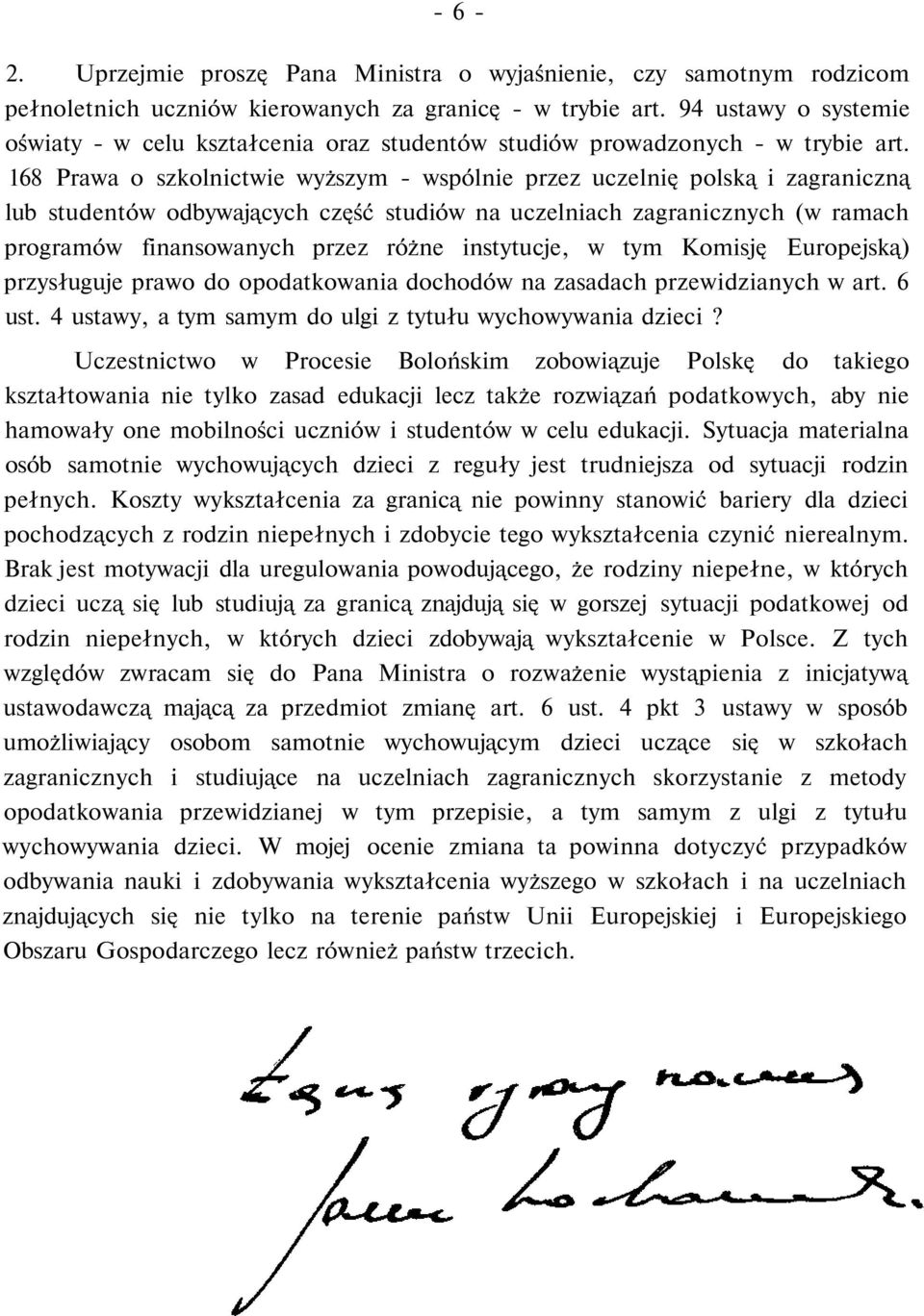 168 Prawa o szkolnictwie wyższym - wspólnie przez uczelnię polską i zagraniczną lub studentów odbywających część studiów na uczelniach zagranicznych (w ramach programów finansowanych przez różne