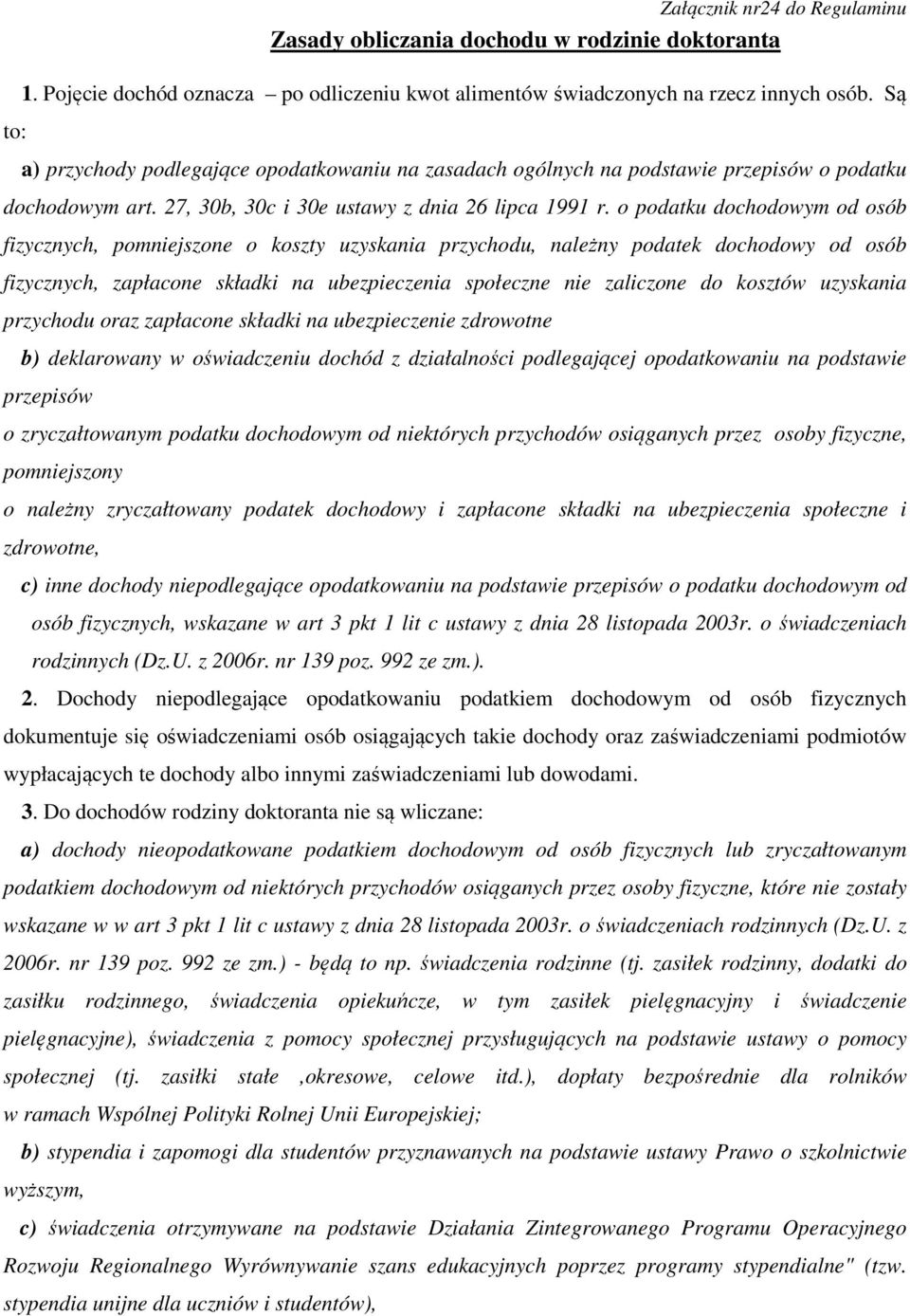 o podatku dochodowym od osób fizycznych, pomniejszone o koszty uzyskania przychodu, należny podatek dochodowy od osób fizycznych, zapłacone składki na ubezpieczenia społeczne nie zaliczone do kosztów