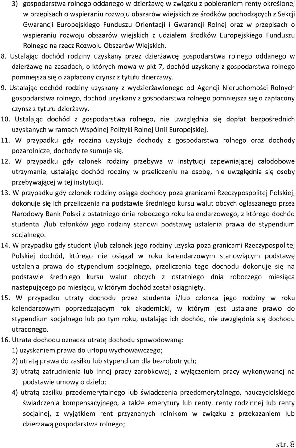 Ustalając dochód rodziny uzyskany przez dzierżawcę gospodarstwa rolnego oddanego w dzierżawę na zasadach, o których mowa w pkt 7, dochód uzyskany z gospodarstwa rolnego pomniejsza się o zapłacony