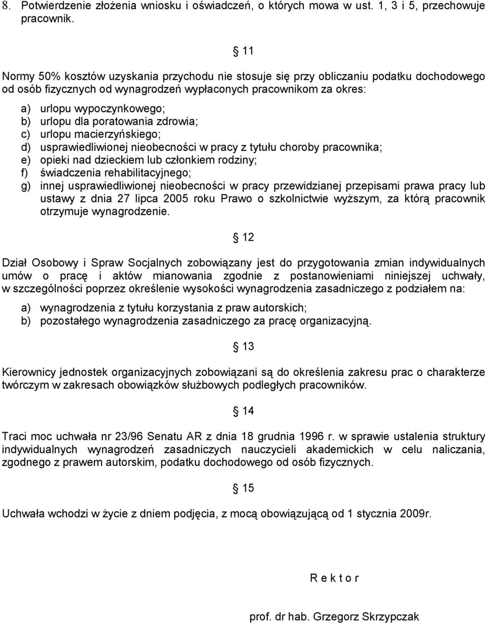 dla poratowania zdrowia; c) urlopu macierzyńskiego; d) usprawiedliwionej nieobecności w pracy z tytułu choroby pracownika; e) opieki nad dzieckiem lub członkiem rodziny; f) świadczenia