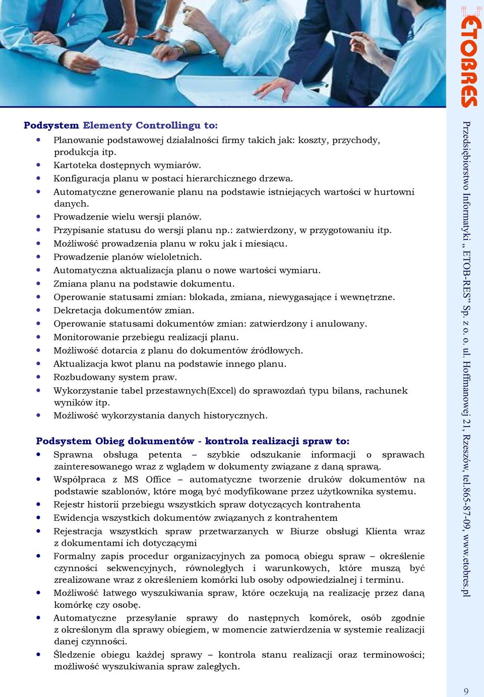 Przypisanie statusu do wersji planu np.: zatwierdzony, w przygotowaniu itp. Możliwość prowadzenia planu w roku jak i miesiącu. Prowadzenie planów wieloletnich.