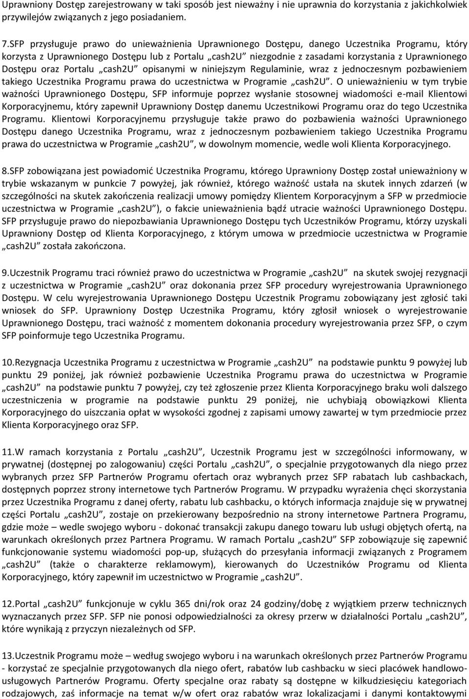 Dostępu oraz Portalu cash2u opisanymi w niniejszym Regulaminie, wraz z jednoczesnym pozbawieniem takiego Uczestnika Programu prawa do uczestnictwa w Programie cash2u.