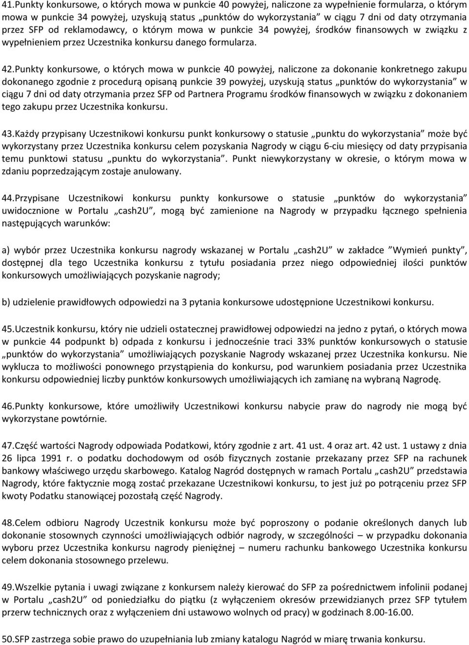 Punkty konkursowe, o których mowa w punkcie 40 powyżej, naliczone za dokonanie konkretnego zakupu dokonanego zgodnie z procedurą opisaną punkcie 39 powyżej, uzyskują status punktów do wykorzystania w