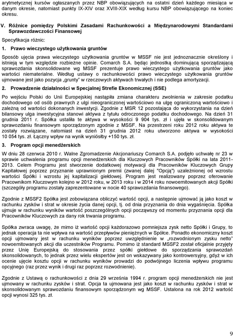 Prawo wieczystego użytkowania gruntów Sposób ujęcia prawa wieczystego użytkowania gruntów w MSSF nie jest jednoznacznie określony i istnieją w tym względzie rozbieżne opinie. Comarch S.A.