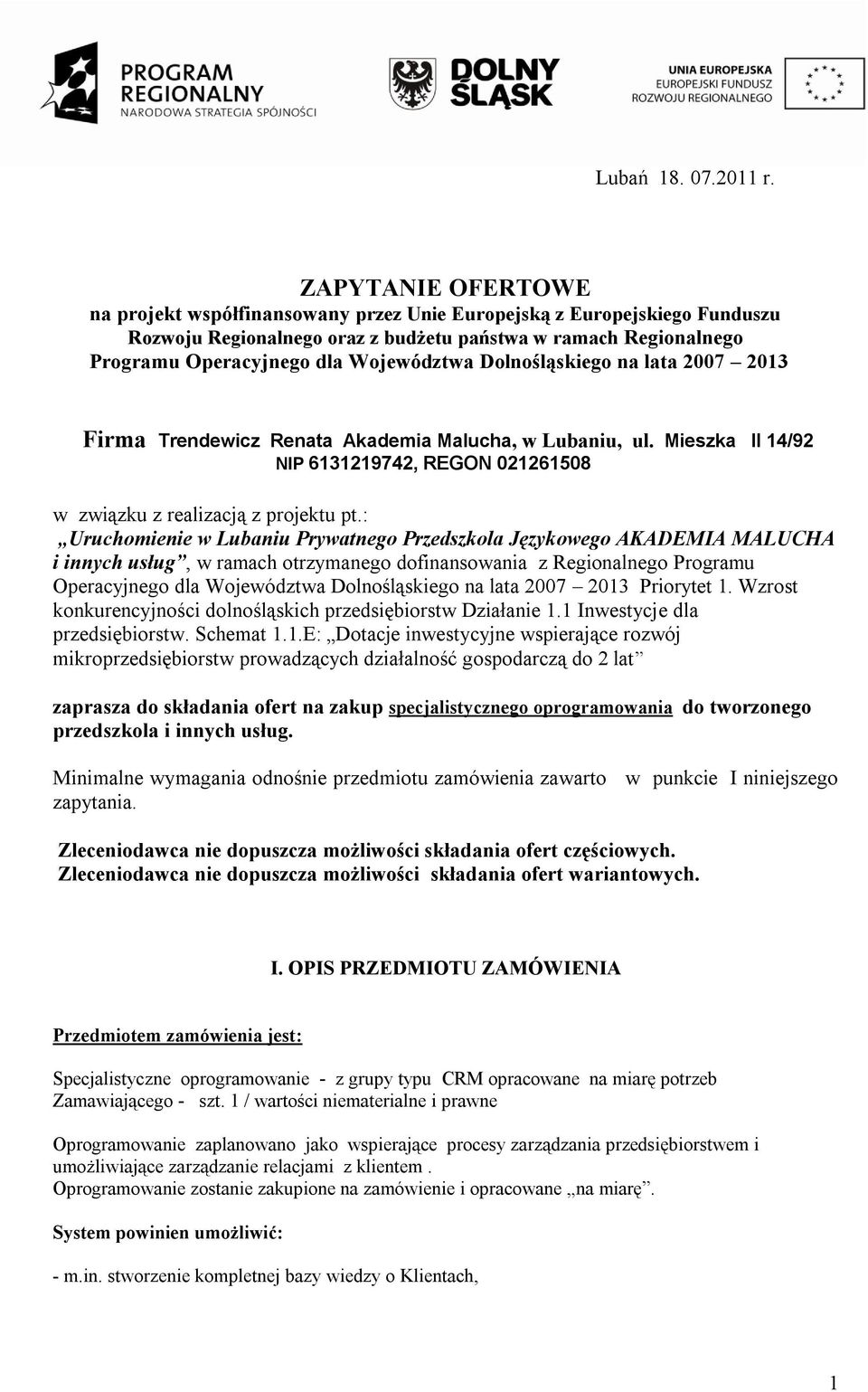 Dolnośląskiego na lata 2007 2013 Firma Trendewicz Renata Akademia Malucha, w Lubaniu, ul. Mieszka II 14/92 NIP 6131219742, REGON 021261508 w związku z realizacją z projektu pt.