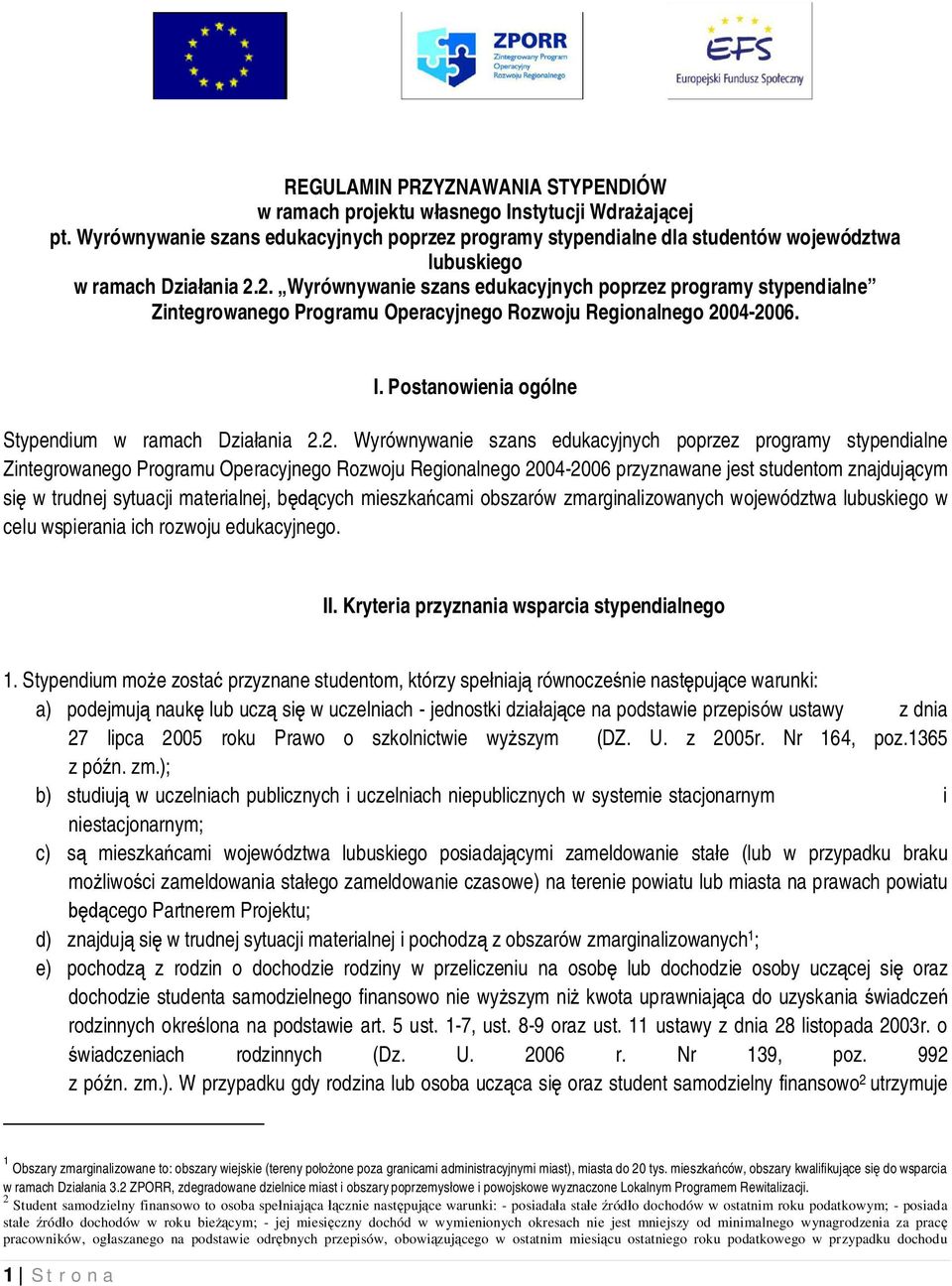 2. Wyrównywanie szans edukacyjnych poprzez programy stypendialne Zintegrowanego Programu Operacyjnego Rozwoju Regionalnego 2004-2006. I. Postanowienia ogólne Stypendium w ramach Dzia ania 2.2.